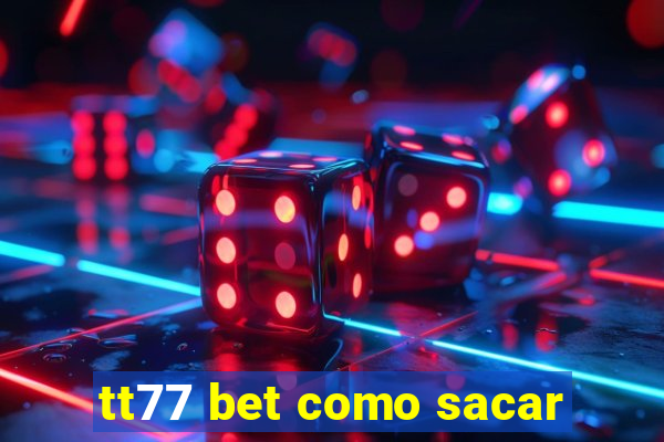 tt77 bet como sacar